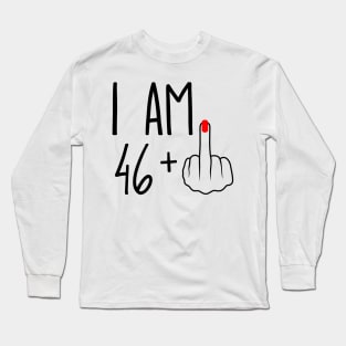I Am 46 Plus 1 Middle Finger For A 47th Birthday Long Sleeve T-Shirt